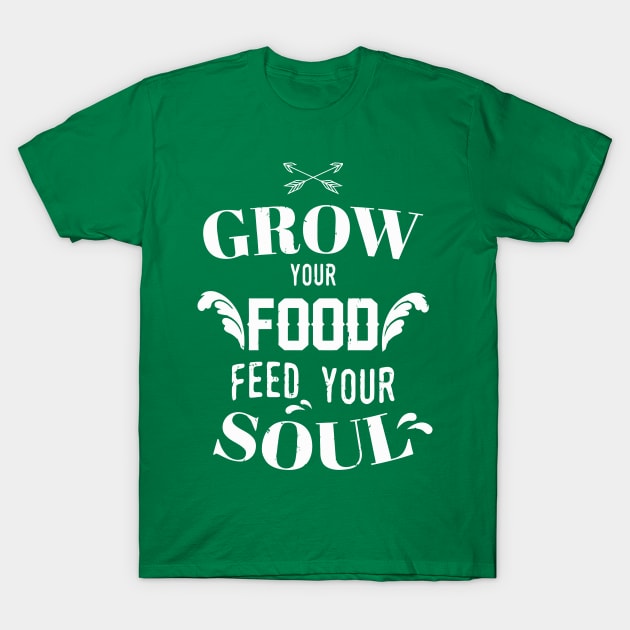 Grow Your Food Feed Your Soul Garden T-Shirt by tanambos